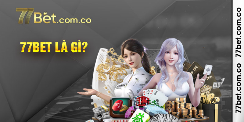 Tổng quan về nhà cái 77bet